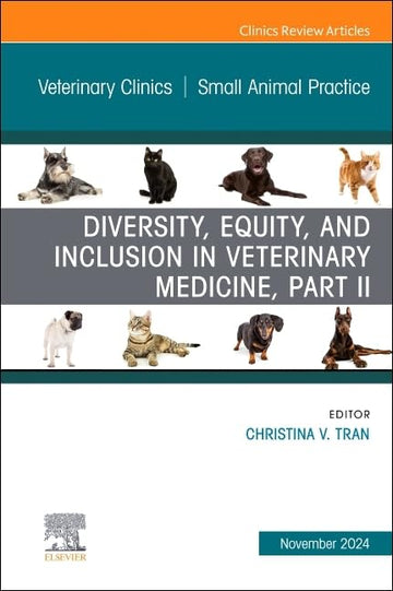 Diversity, Equity, and Inclusion in Veterinary Medicine, Part II, An Issue of Veterinary Clinics of North America: Small Animal Practice