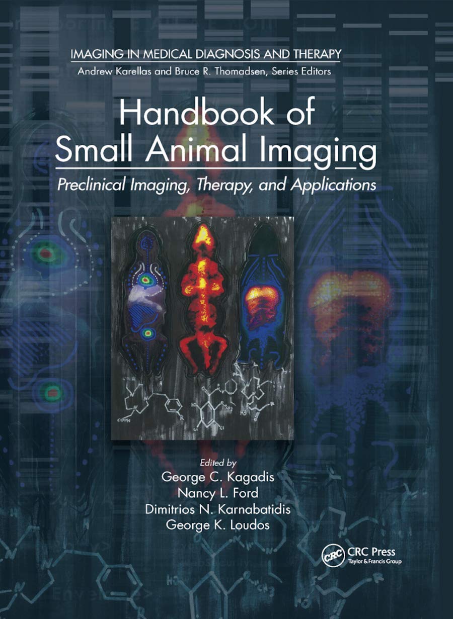 Handbook of Small Animal Imaging: Preclinical Imaging, Therapy, and Applications (Imaging in Medical Diagnosis and Therapy) 1st Edition