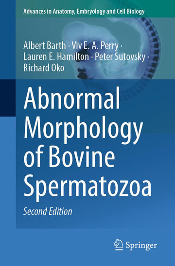 Abnormal Morphology of Bovine Spermatozoa (Advances in Anatomy, Embryology and Cell Biology Book 240) - 24 April 2025