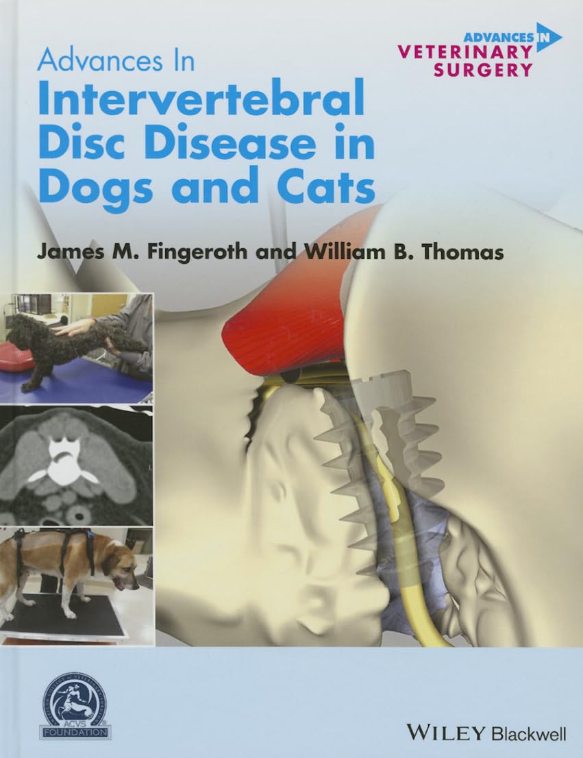 Advances in Intervertebral Disc Disease in Dogs and Cats (AVS Advances in Veterinary Surgery) 1st Edition