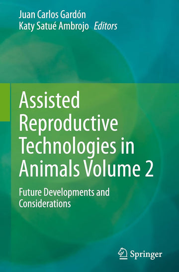 [May 8, 2025] Assisted Reproductive Technologies in Animals Volume 2: Future Developments and Considerations