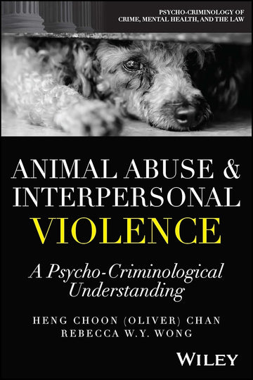 Animal Abuse and Interpersonal Violence: A Psycho-Criminological Understanding (Psycho-Criminology of Crime, Mental Health, and the Law)