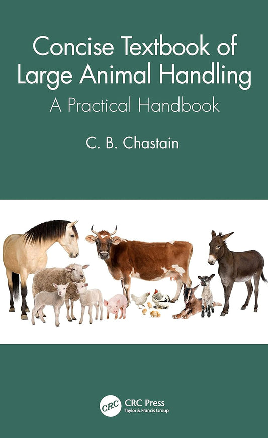 Concise Textbook of Large Animal Handling: A Practical Handbook 1st Edition - June 14, 2023