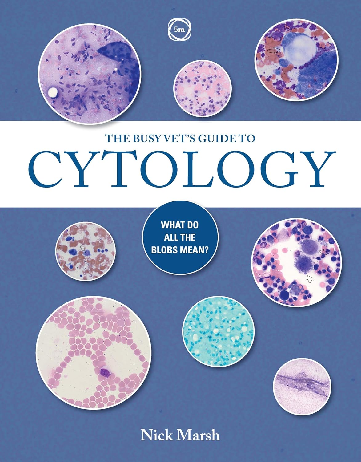 [December 31, 2024] The Busy Vet's Guide to Cytology: What Do All the Blobs Mean?
