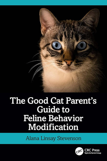 The Good Cat Parent’s Guide to Feline Behavior Modification 1st Edition