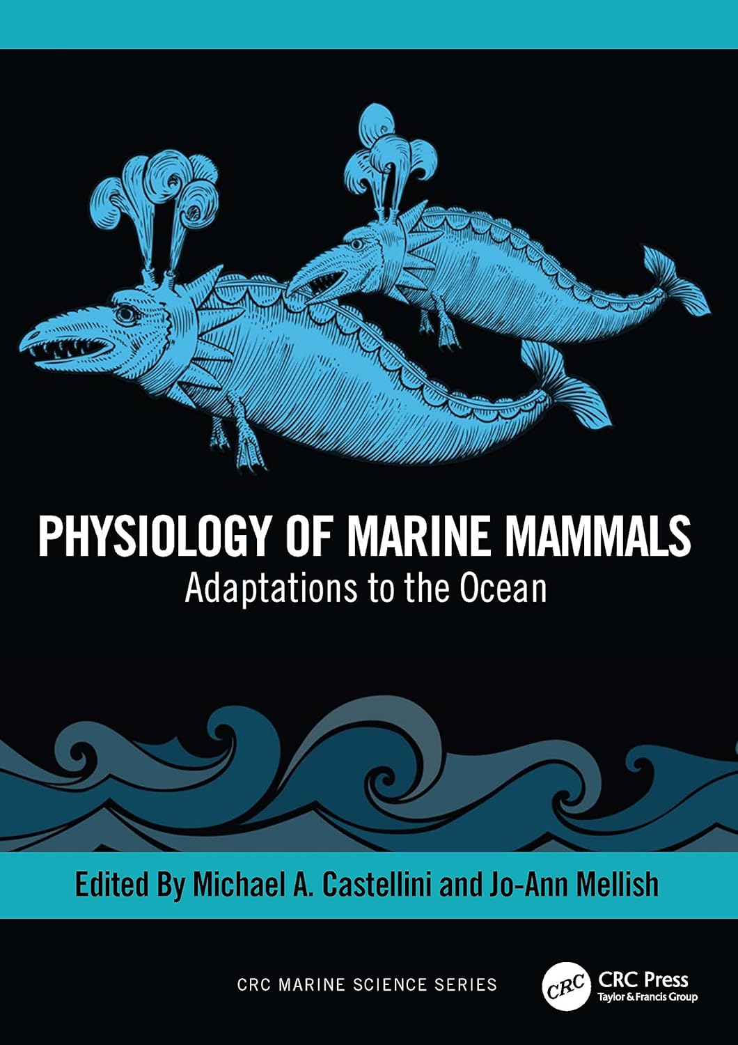 Physiology of Marine Mammals: Adaptations to the Ocean (CRC Marine Biology Series) 1st Edition