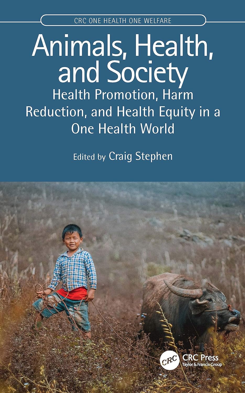 Animals, Health, and Society: Health Promotion, Harm Reduction, and Health Equity in a One Health World (CRC One Health One Welfare) 1st Edition