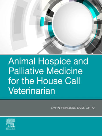 Animal Hospice and Palliative Medicine for the House Call Veterinarian 1st Edition