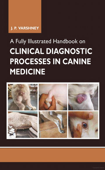 A Fully Illustrated Handbook on Clinical Diagnostic Processes in Canine Medicine